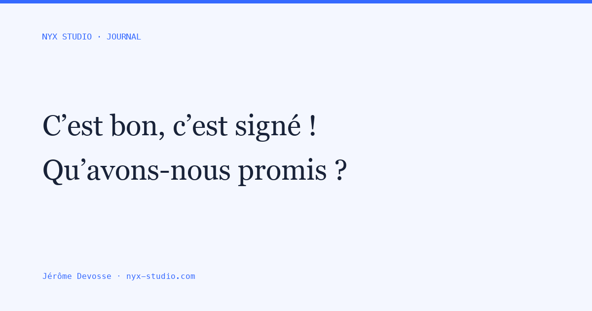 « C’est bon, c’est signé ! » — La question importante : qu’avons-nous promis ?